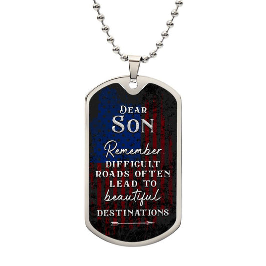 Son_Remember Difficult Roads Lead To Beautiful Places_Dog Tag